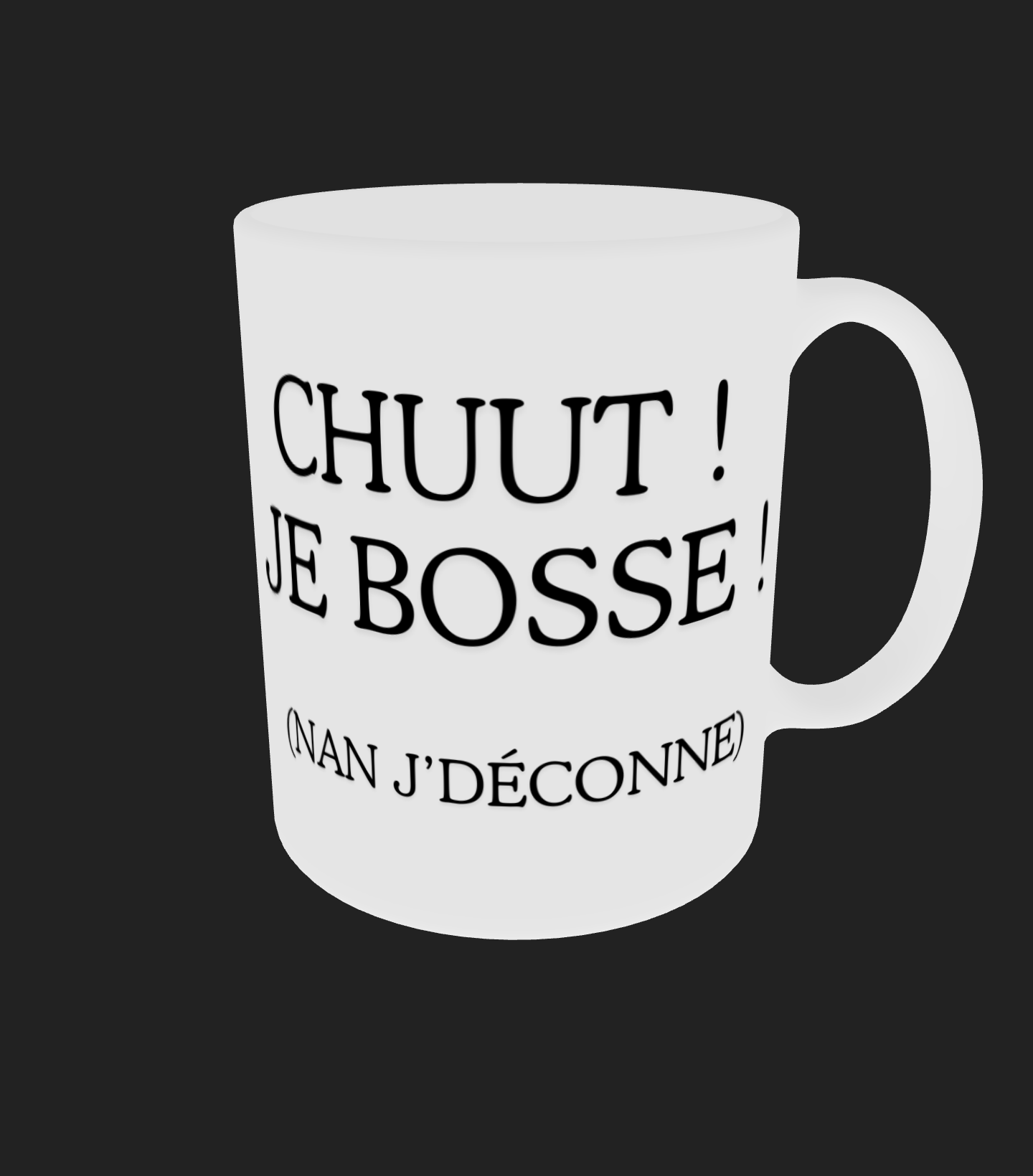 Tasse " chuut ! je bosse (nan j'déconne) "