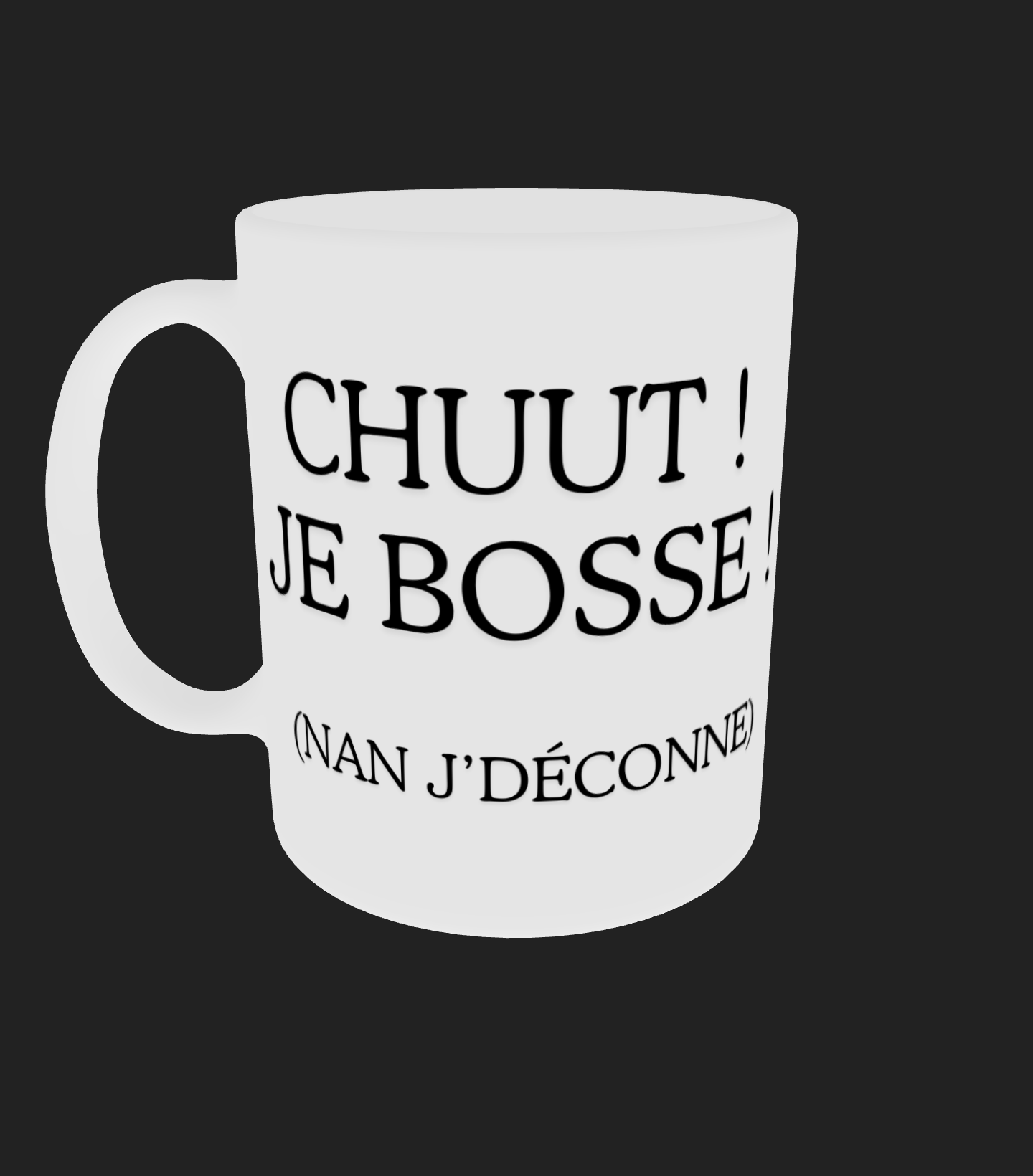 Tasse " chuut ! je bosse (nan j'déconne) "