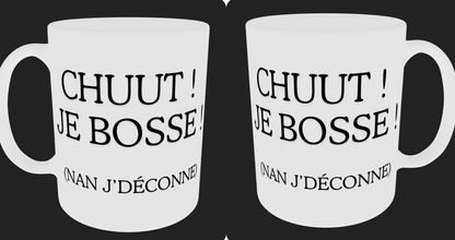 Tasse " chuut ! je bosse (nan j'déconne) "